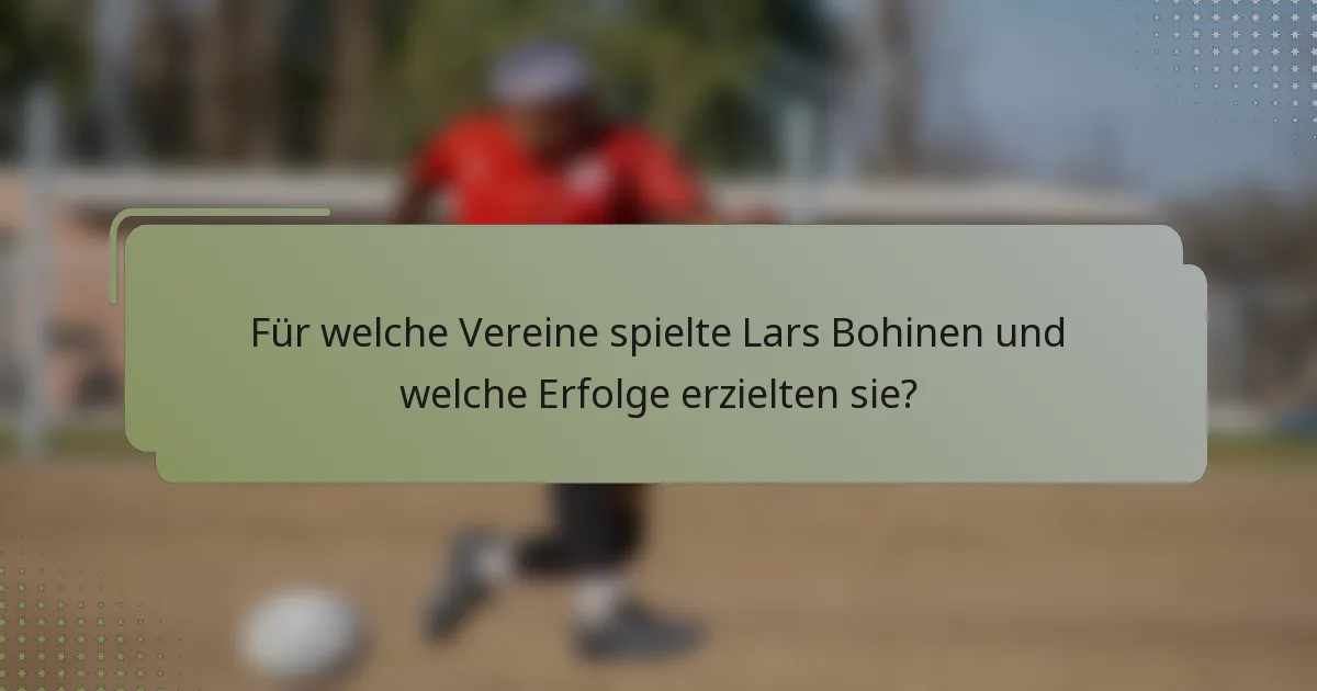 Für welche Vereine spielte Lars Bohinen und welche Erfolge erzielten sie?