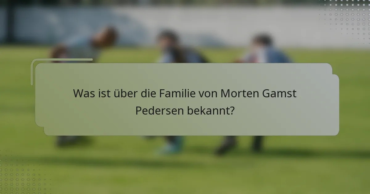 Was ist über die Familie von Morten Gamst Pedersen bekannt?