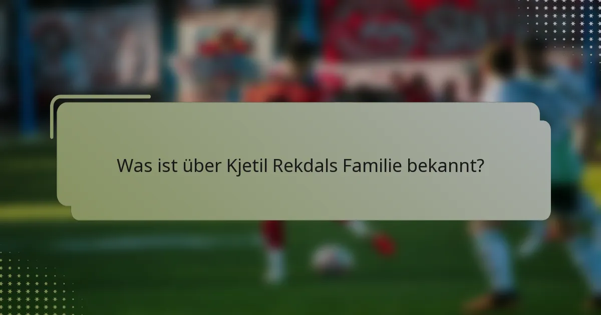 Was ist über Kjetil Rekdals Familie bekannt?