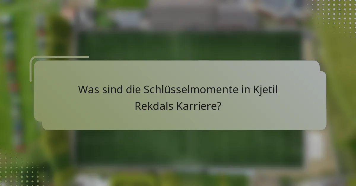 Was sind die Schlüsselmomente in Kjetil Rekdals Karriere?