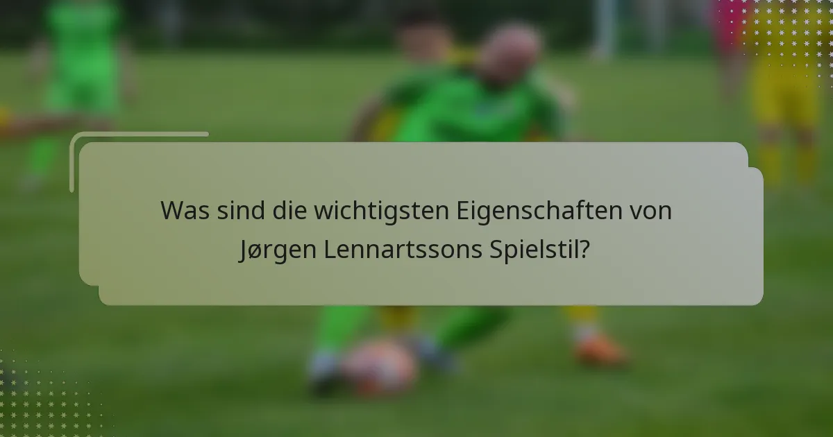 Was sind die wichtigsten Eigenschaften von Jørgen Lennartssons Spielstil?