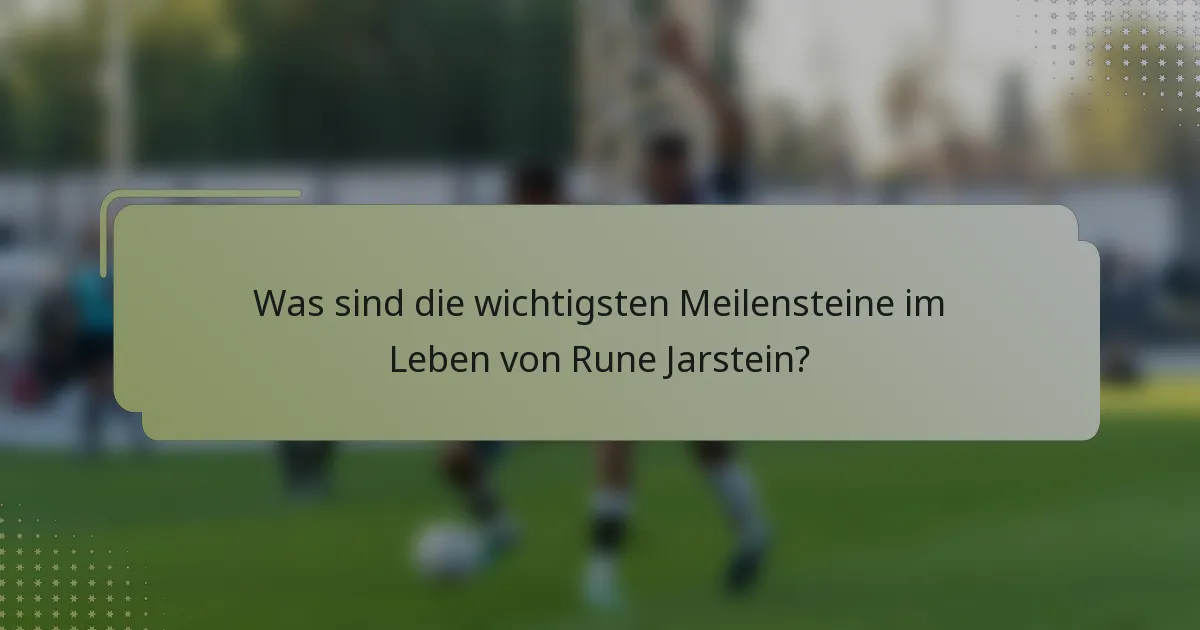 Was sind die wichtigsten Meilensteine im Leben von Rune Jarstein?