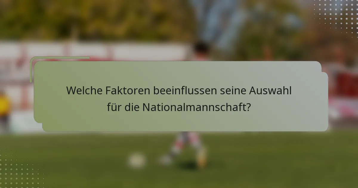 Welche Faktoren beeinflussen seine Auswahl für die Nationalmannschaft?