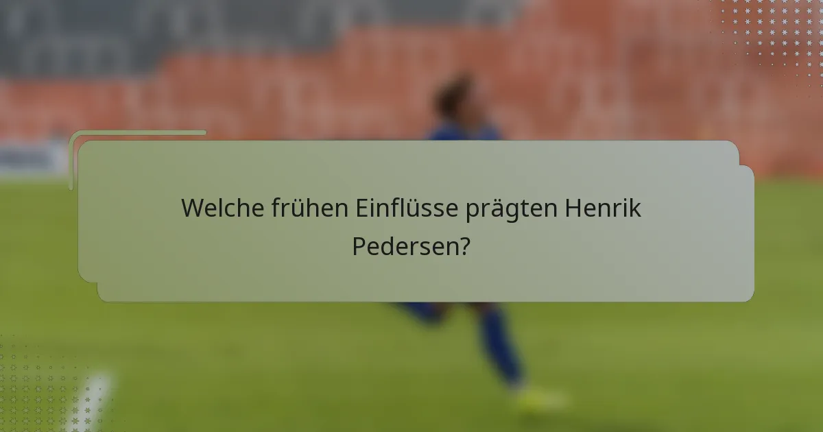 Welche frühen Einflüsse prägten Henrik Pedersen?