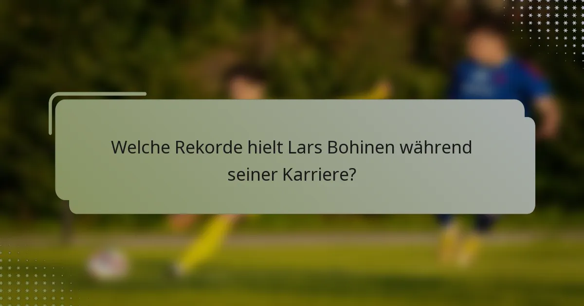 Welche Rekorde hielt Lars Bohinen während seiner Karriere?
