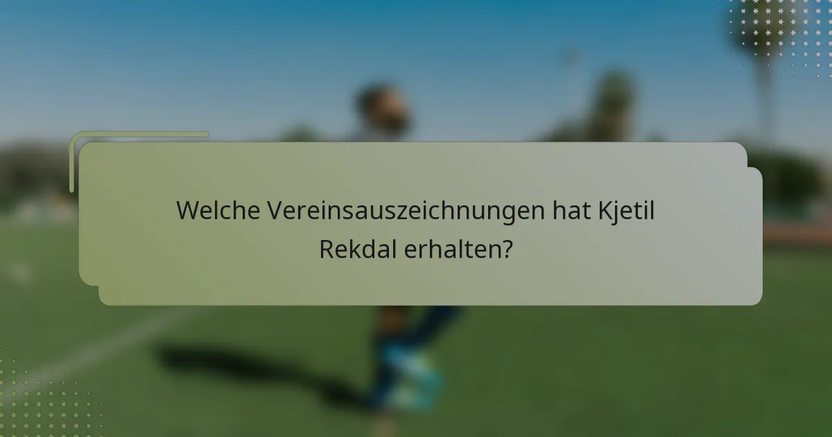 Welche Vereinsauszeichnungen hat Kjetil Rekdal erhalten?