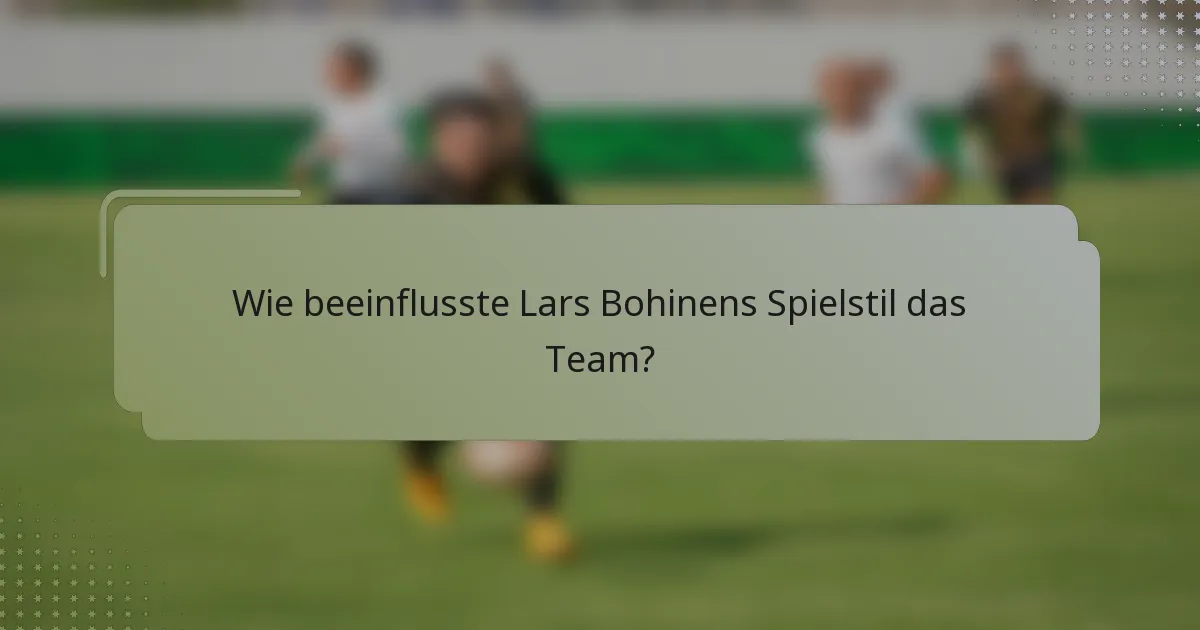 Wie beeinflusste Lars Bohinens Spielstil das Team?