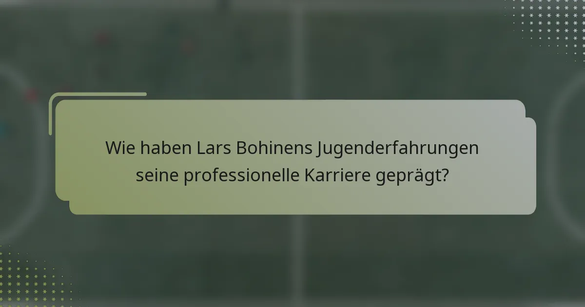 Wie haben Lars Bohinens Jugenderfahrungen seine professionelle Karriere geprägt?