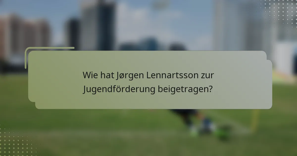 Wie hat Jørgen Lennartsson zur Jugendförderung beigetragen?