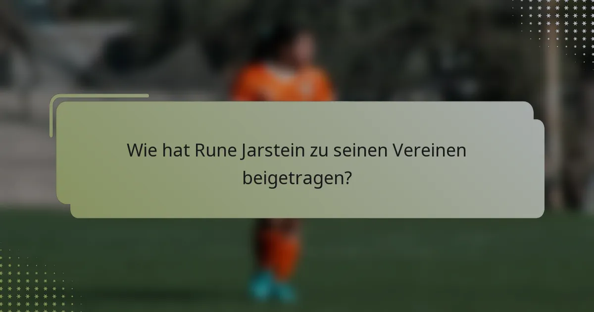 Wie hat Rune Jarstein zu seinen Vereinen beigetragen?