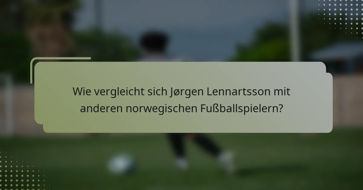 Wie vergleicht sich Jørgen Lennartsson mit anderen norwegischen Fußballspielern?