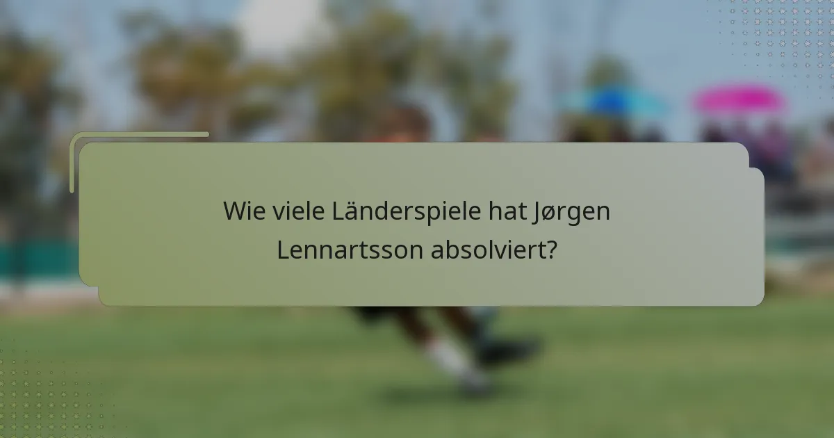 Wie viele Länderspiele hat Jørgen Lennartsson absolviert?