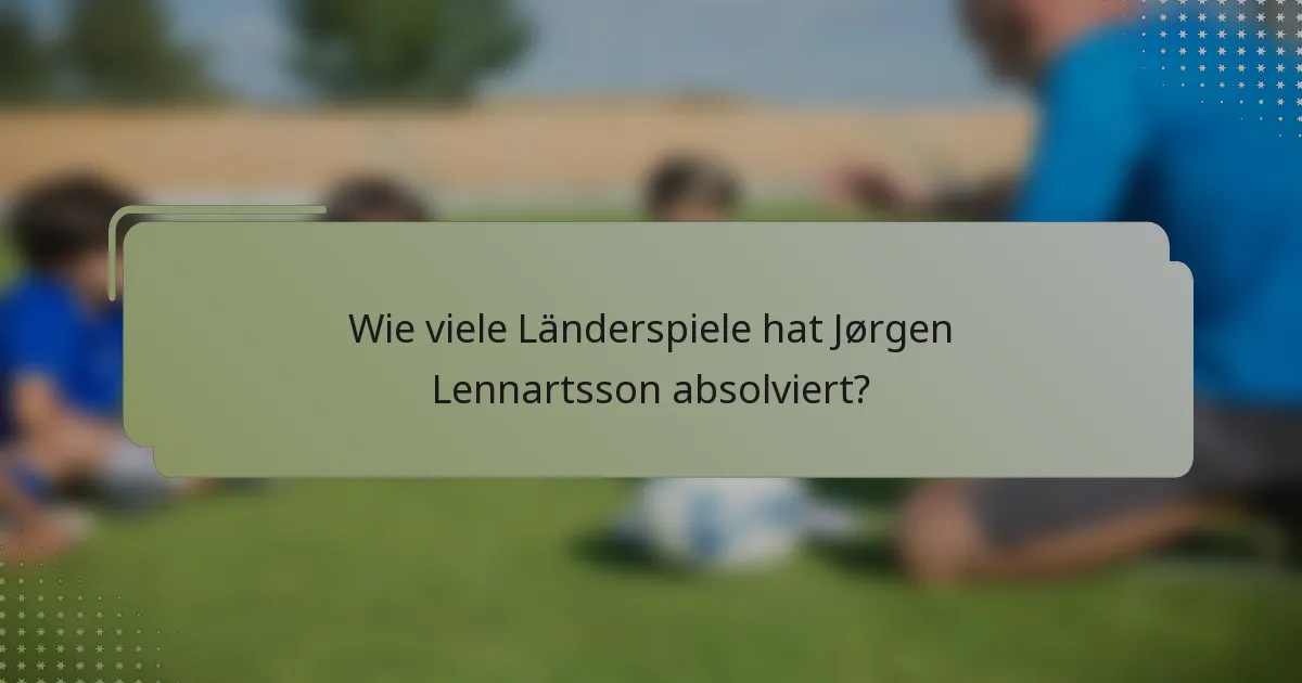 Wie viele Länderspiele hat Jørgen Lennartsson absolviert?